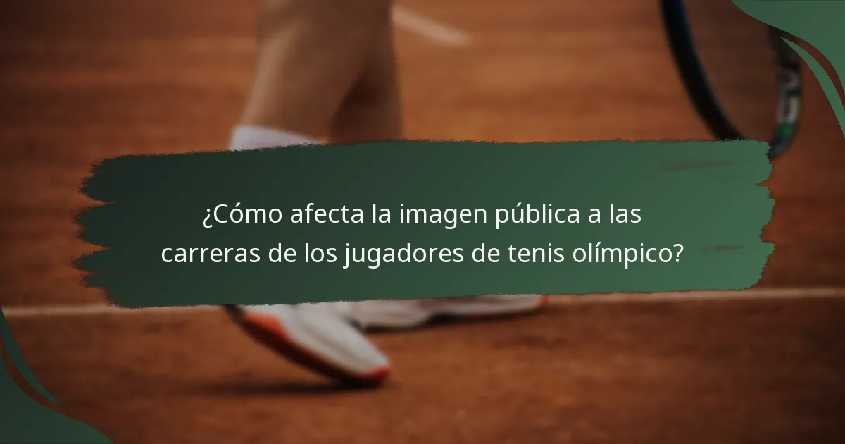 ¿Cómo afecta la imagen pública a las carreras de los jugadores de tenis olímpico?