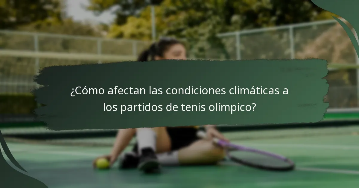 ¿Cómo afectan las condiciones climáticas a los partidos de tenis olímpico?