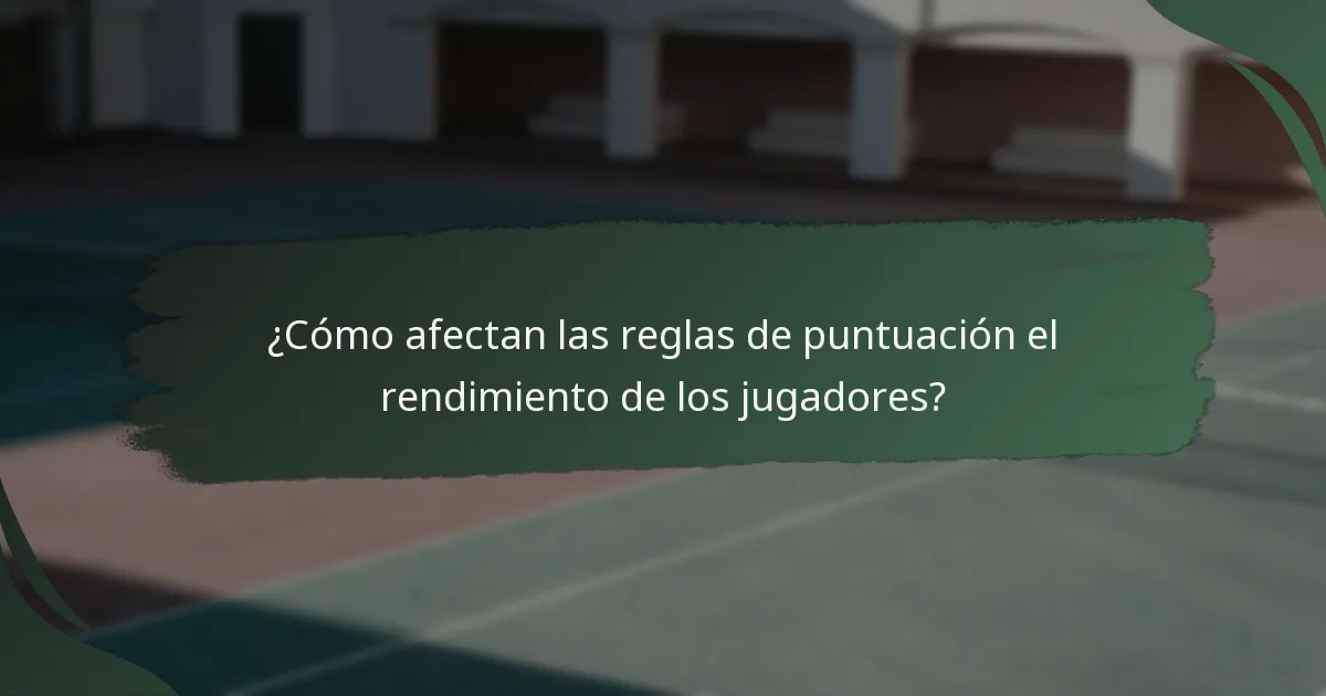 ¿Cómo afectan las reglas de puntuación el rendimiento de los jugadores?