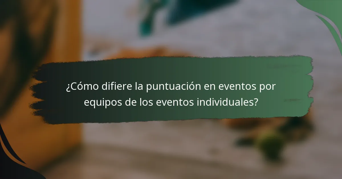 ¿Cómo difiere la puntuación en eventos por equipos de los eventos individuales?