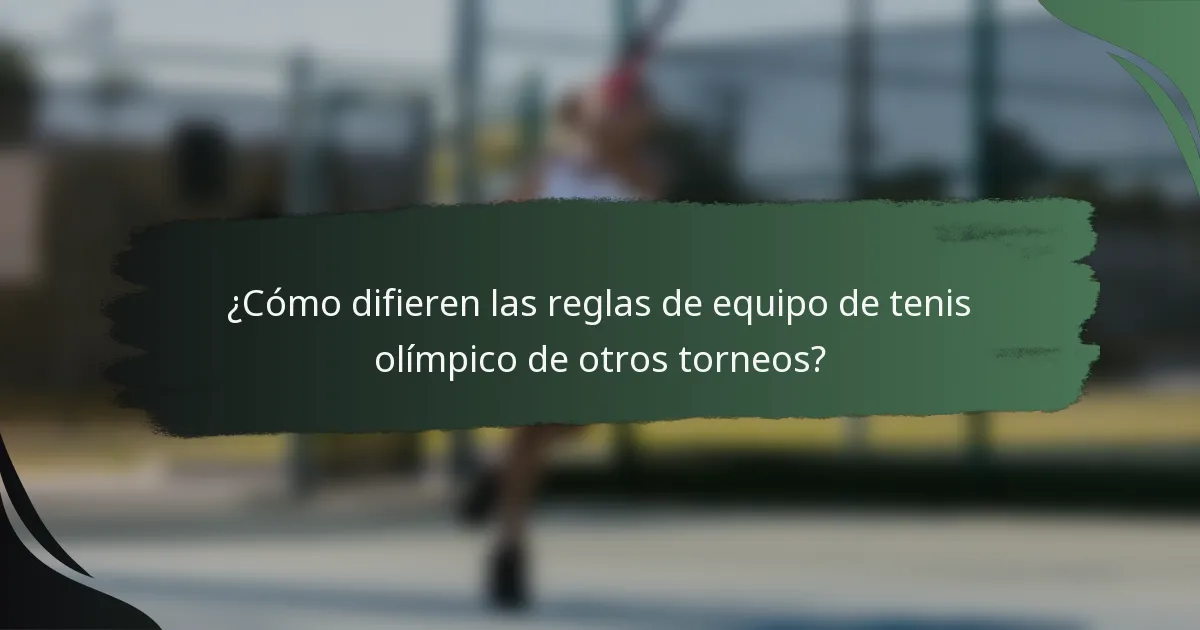 ¿Cómo difieren las reglas de equipo de tenis olímpico de otros torneos?