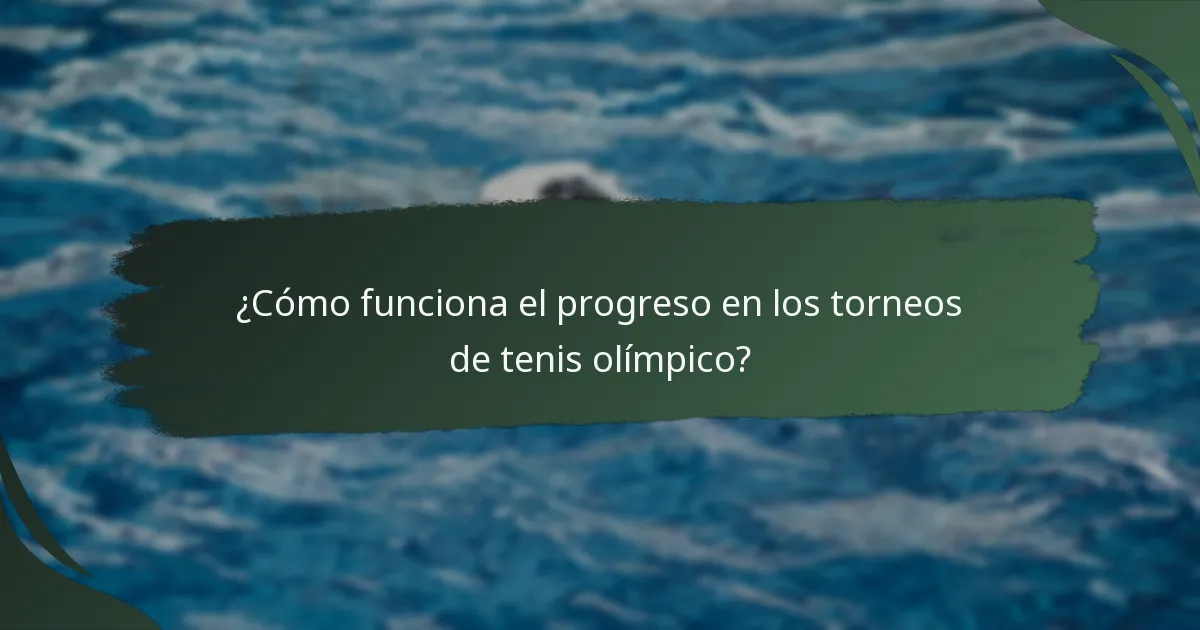¿Cómo funciona el progreso en los torneos de tenis olímpico?