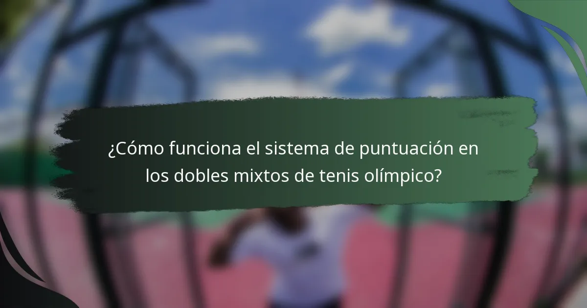 ¿Cómo funciona el sistema de puntuación en los dobles mixtos de tenis olímpico?