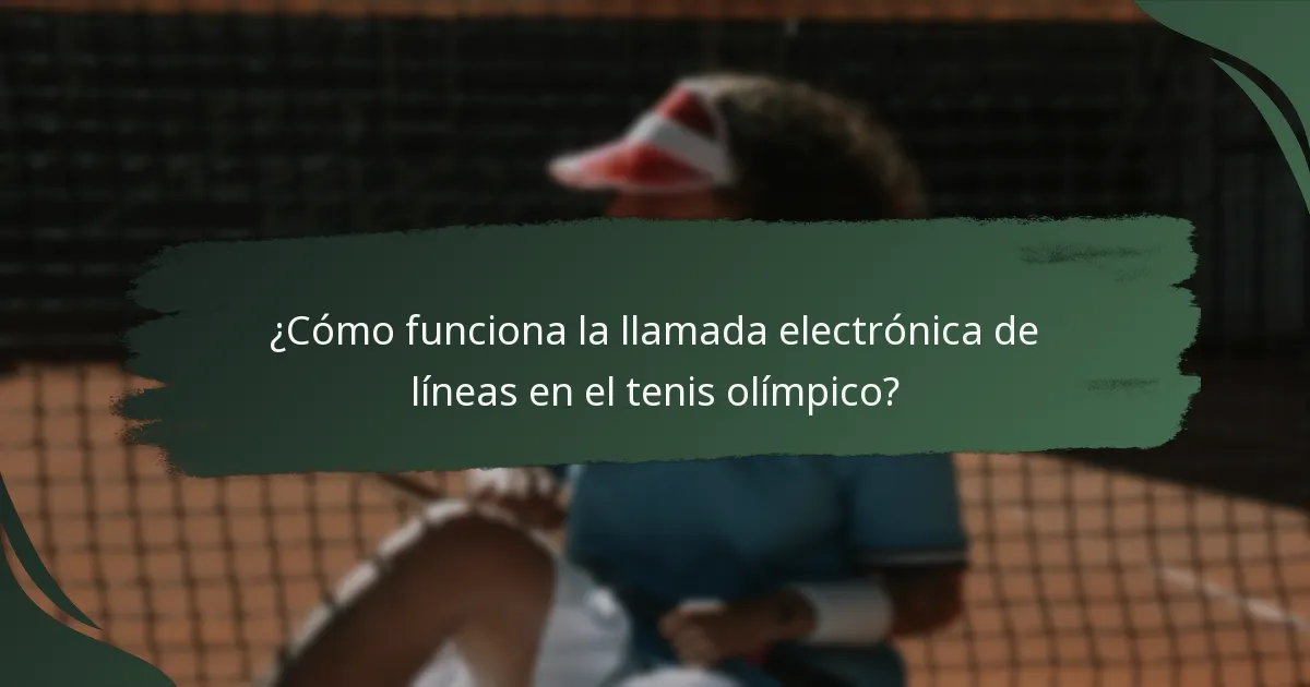¿Cómo funciona la llamada electrónica de líneas en el tenis olímpico?
