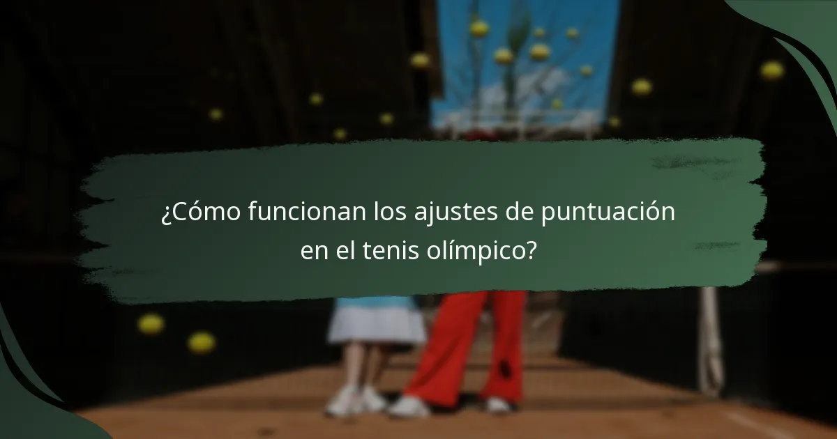¿Cómo funcionan los ajustes de puntuación en el tenis olímpico?