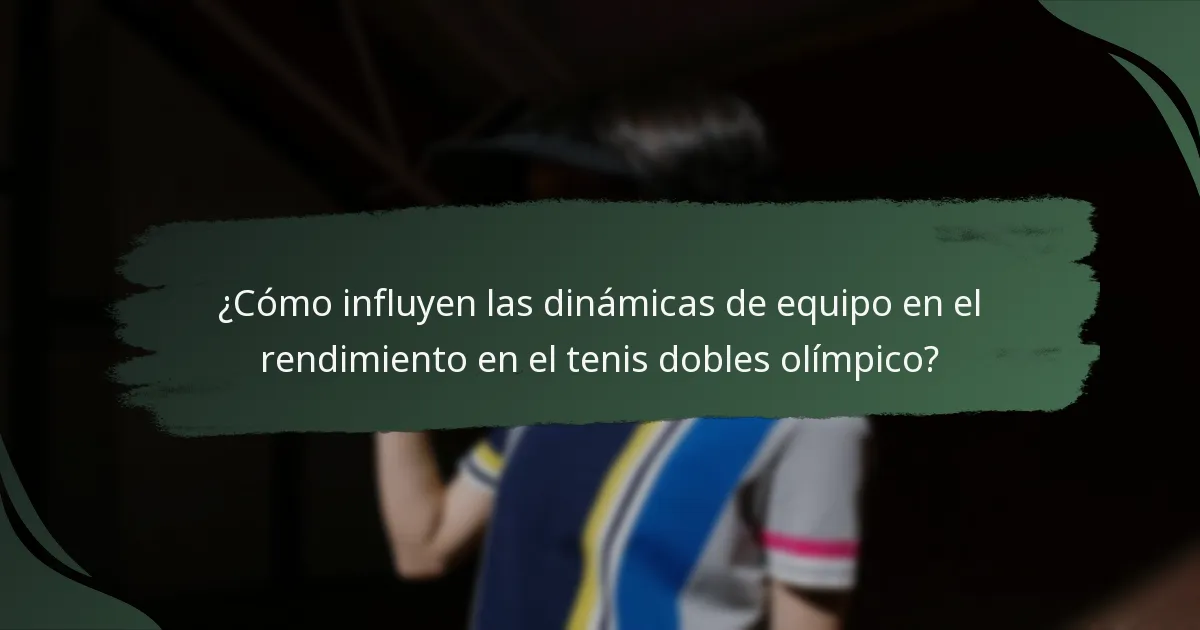 ¿Cómo influyen las dinámicas de equipo en el rendimiento en el tenis dobles olímpico?
