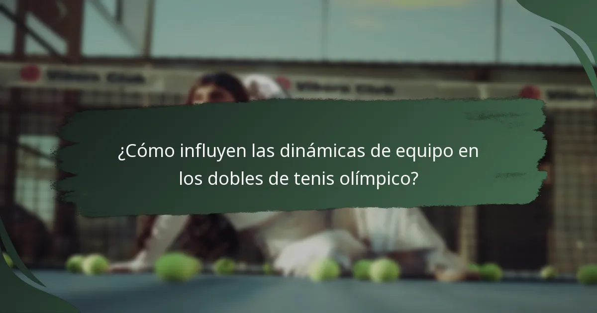 ¿Cómo influyen las dinámicas de equipo en los dobles de tenis olímpico?