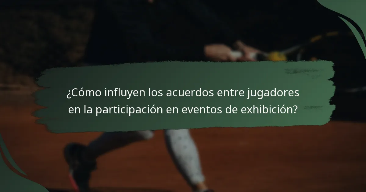 ¿Cómo influyen los acuerdos entre jugadores en la participación en eventos de exhibición?