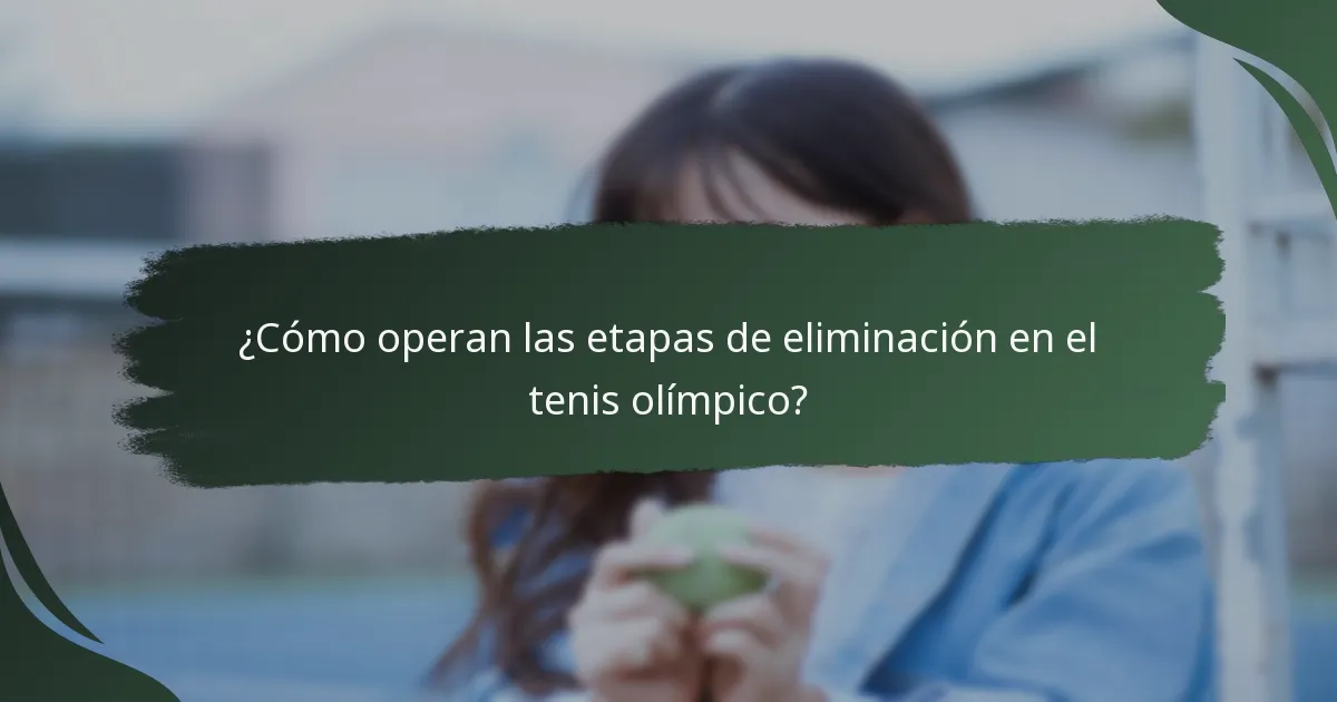¿Cómo operan las etapas de eliminación en el tenis olímpico?