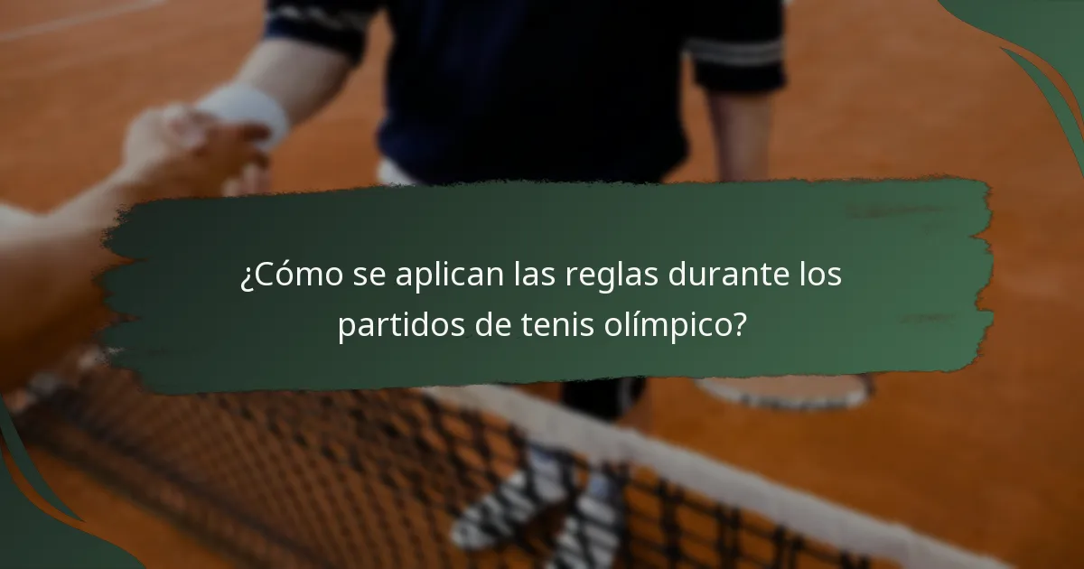 ¿Cómo se aplican las reglas durante los partidos de tenis olímpico?