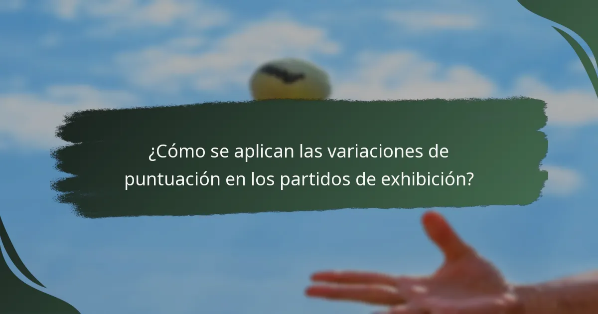 ¿Cómo se aplican las variaciones de puntuación en los partidos de exhibición?