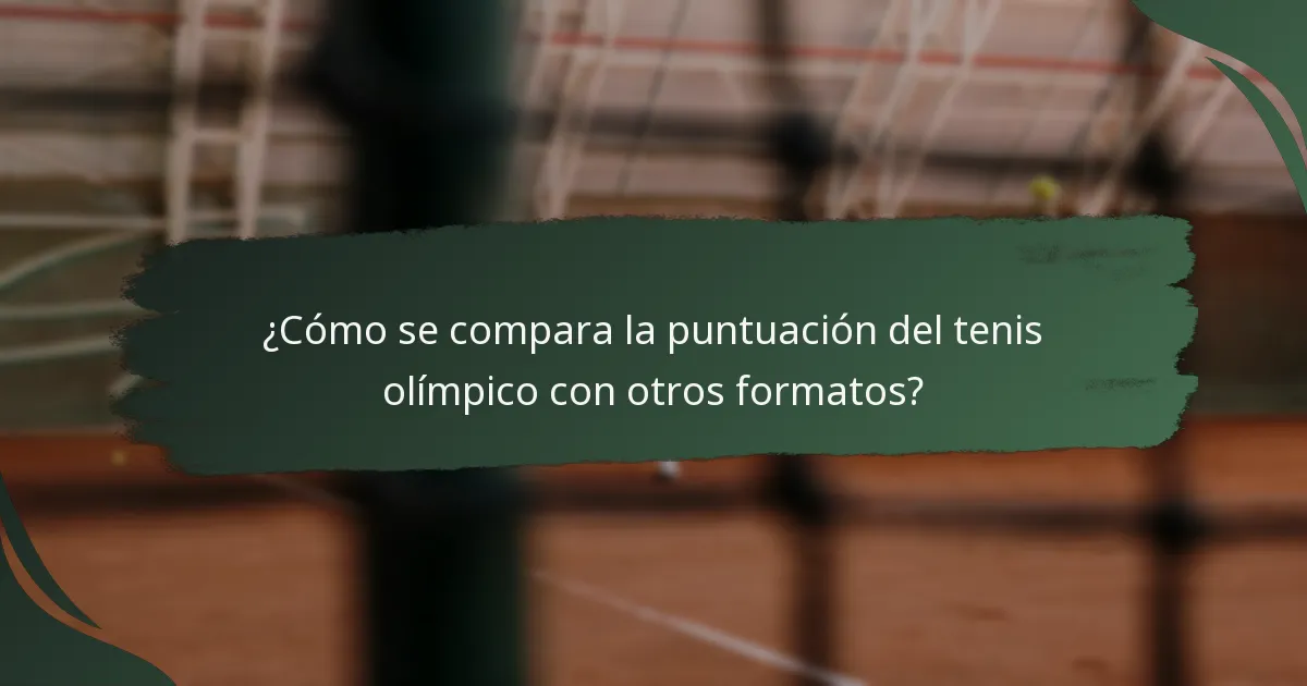 ¿Cómo se compara la puntuación del tenis olímpico con otros formatos?