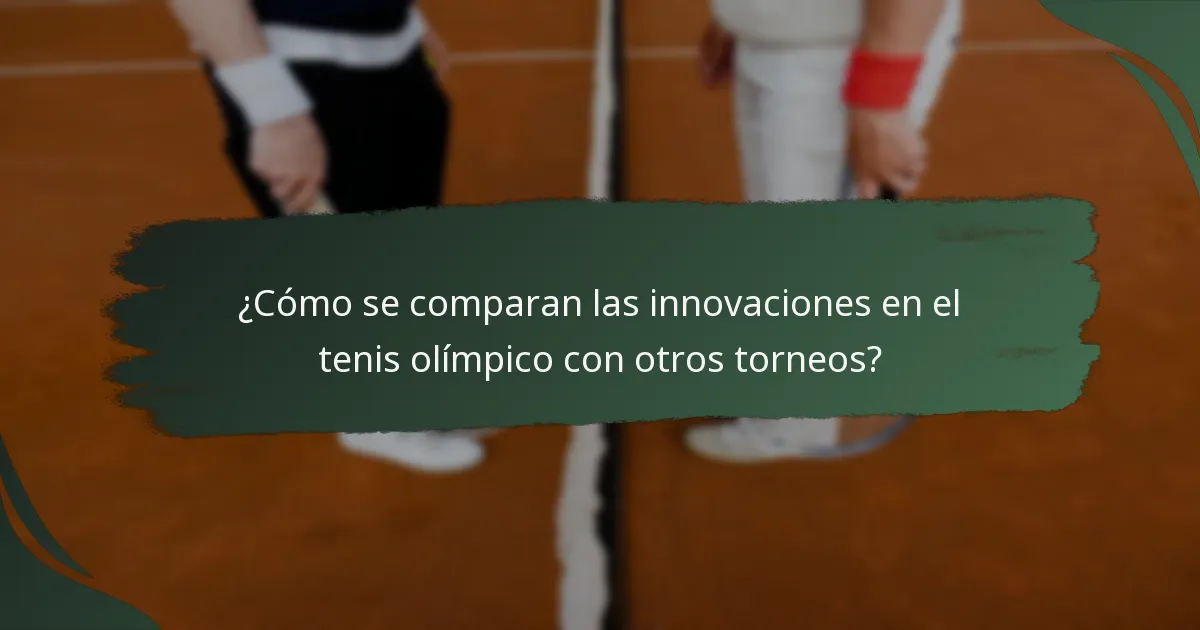 ¿Cómo se comparan las innovaciones en el tenis olímpico con otros torneos?