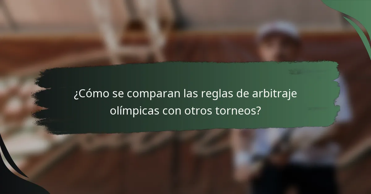 ¿Cómo se comparan las reglas de arbitraje olímpicas con otros torneos?