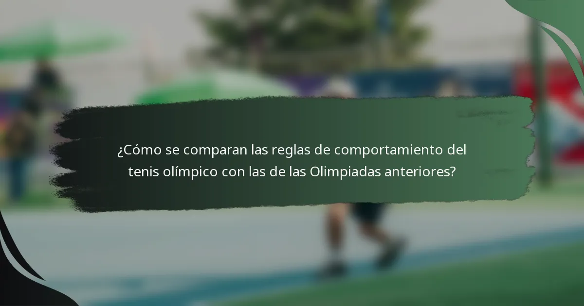 ¿Cómo se comparan las reglas de comportamiento del tenis olímpico con las de las Olimpiadas anteriores?
