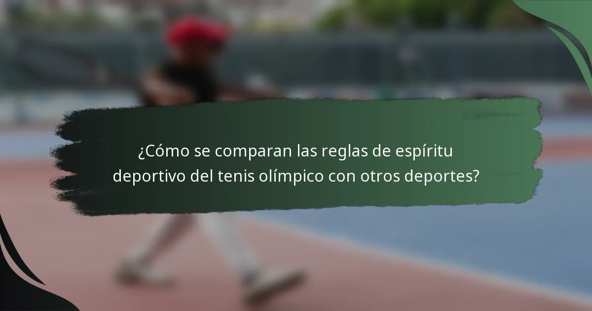 ¿Cómo se comparan las reglas de espíritu deportivo del tenis olímpico con otros deportes?