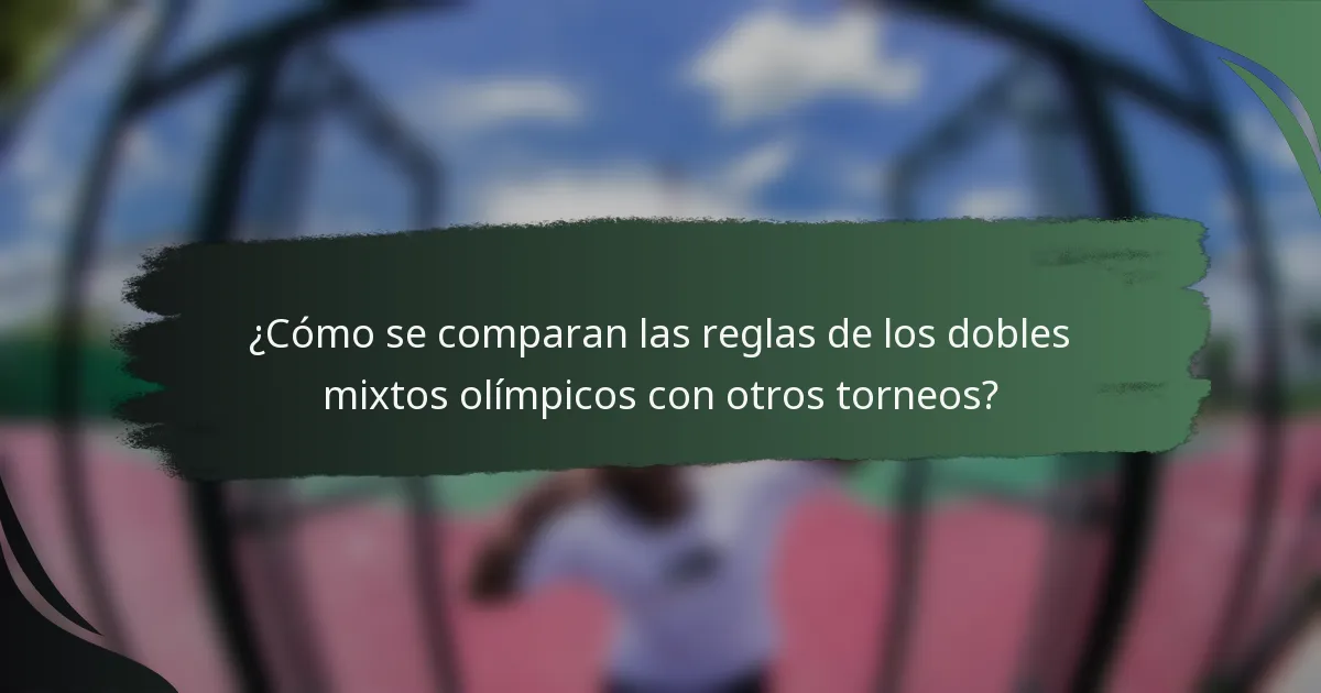 ¿Cómo se comparan las reglas de los dobles mixtos olímpicos con otros torneos?
