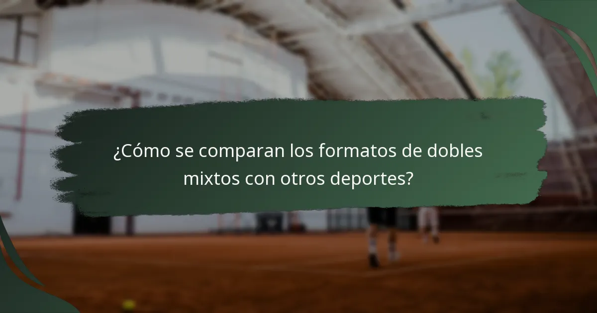 ¿Cómo se comparan los formatos de dobles mixtos con otros deportes?