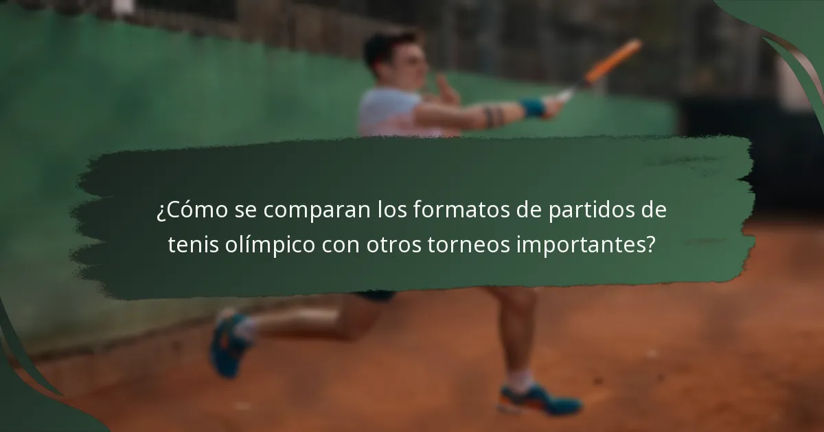 ¿Cómo se comparan los formatos de partidos de tenis olímpico con otros torneos importantes?