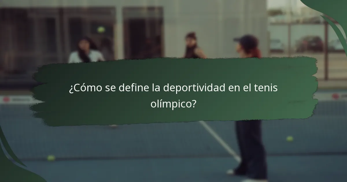 ¿Cómo se define la deportividad en el tenis olímpico?