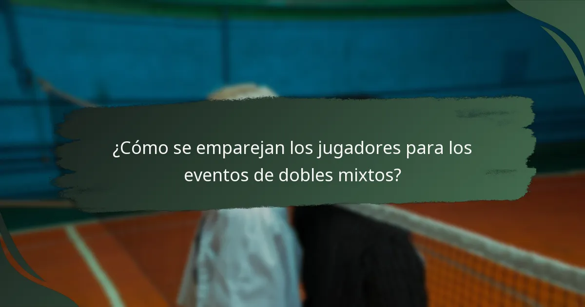 ¿Cómo se emparejan los jugadores para los eventos de dobles mixtos?