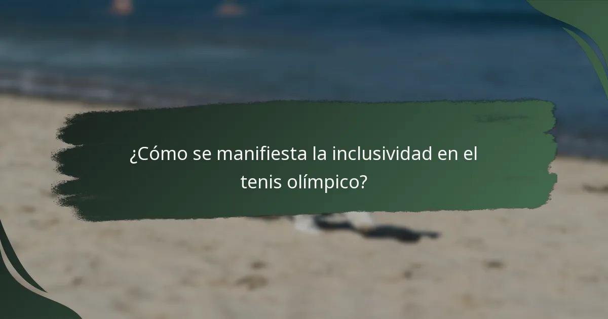 ¿Cómo se manifiesta la inclusividad en el tenis olímpico?