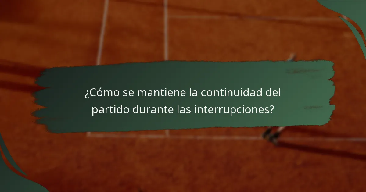 ¿Cómo se mantiene la continuidad del partido durante las interrupciones?