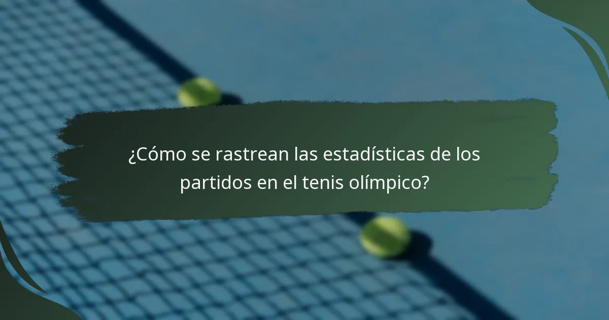 ¿Cómo se rastrean las estadísticas de los partidos en el tenis olímpico?