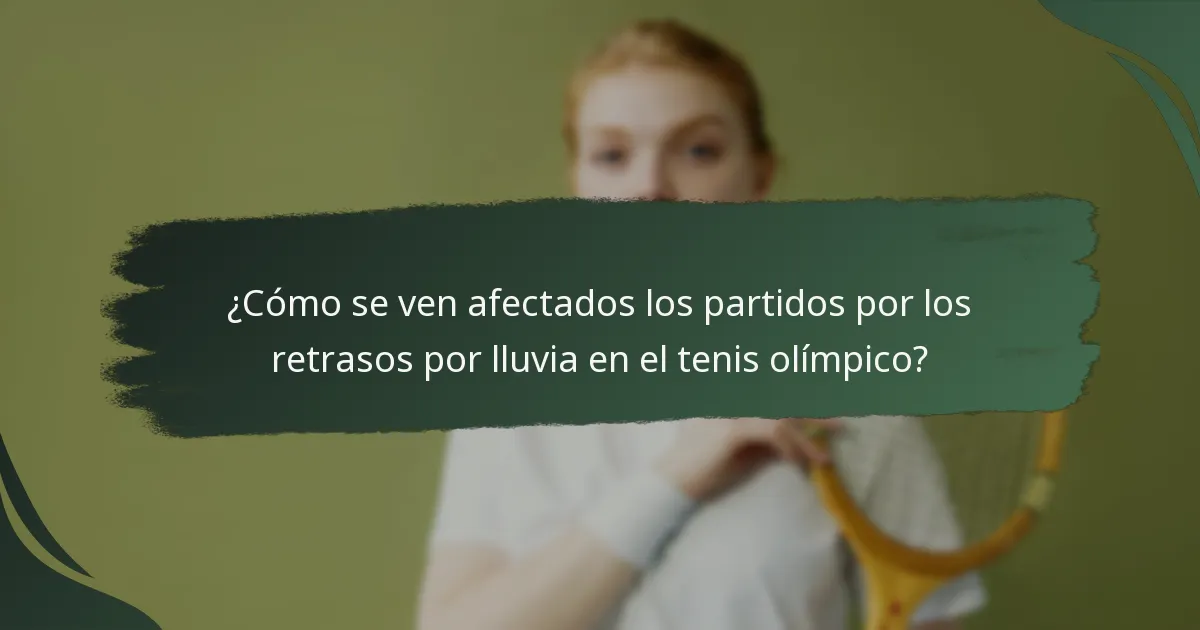 ¿Cómo se ven afectados los partidos por los retrasos por lluvia en el tenis olímpico?