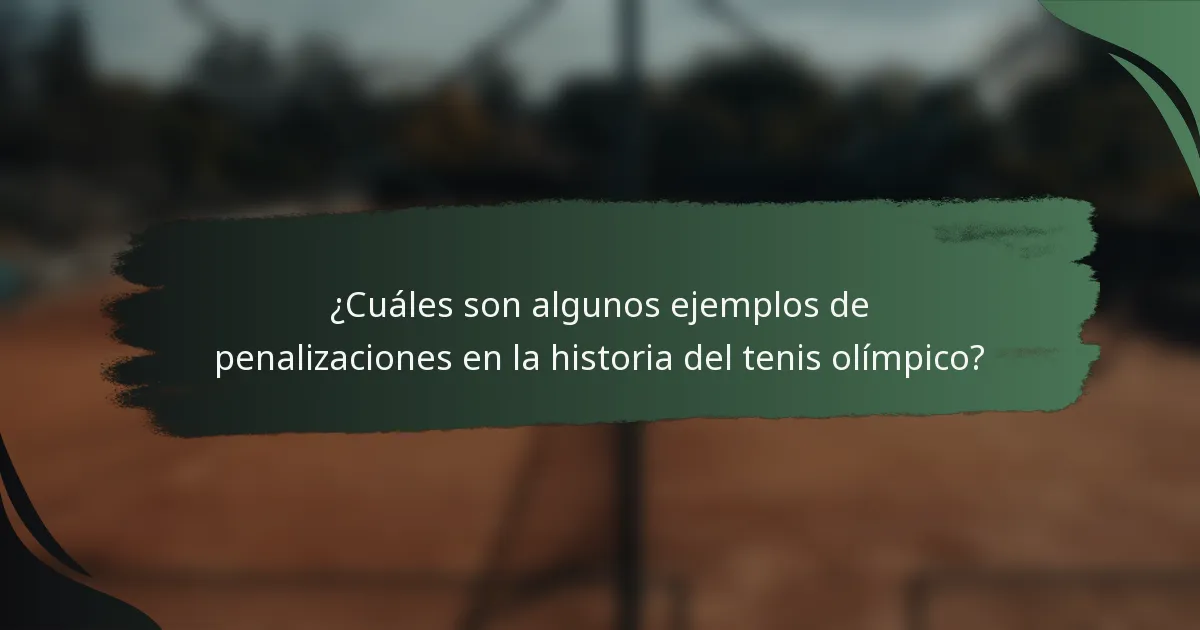 ¿Cuáles son algunos ejemplos de penalizaciones en la historia del tenis olímpico?