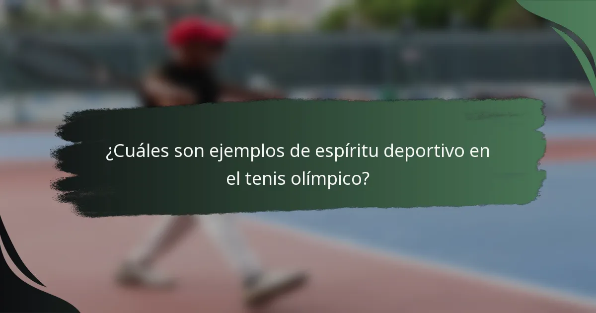 ¿Cuáles son ejemplos de espíritu deportivo en el tenis olímpico?
