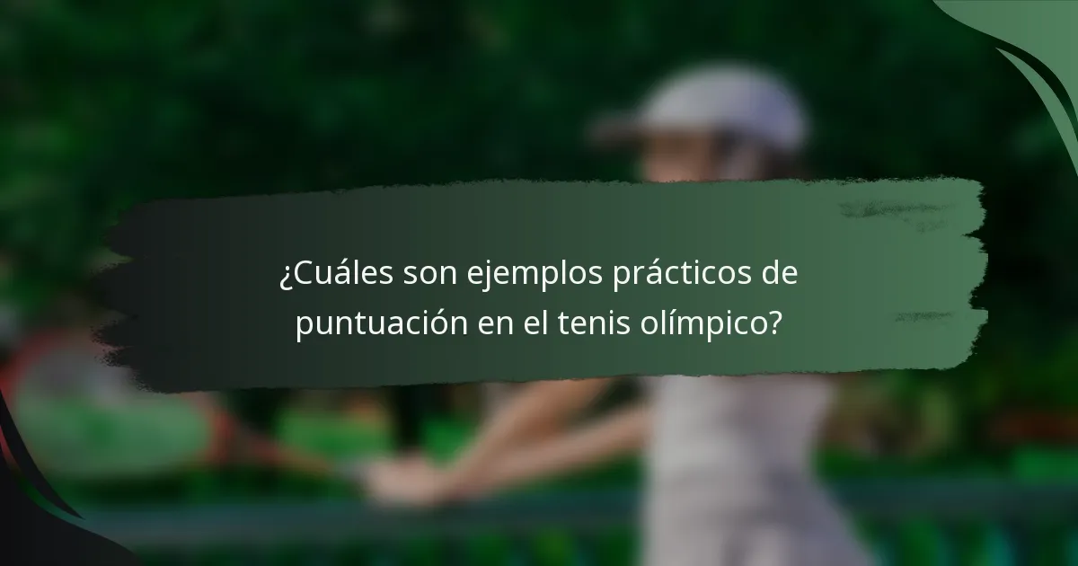 ¿Cuáles son ejemplos prácticos de puntuación en el tenis olímpico?