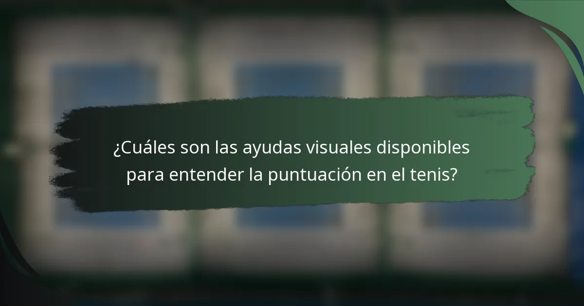 ¿Cuáles son las ayudas visuales disponibles para entender la puntuación en el tenis?