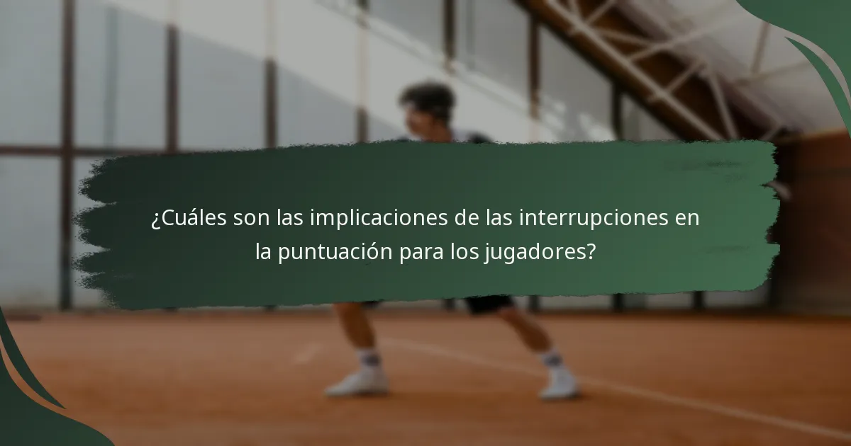 ¿Cuáles son las implicaciones de las interrupciones en la puntuación para los jugadores?