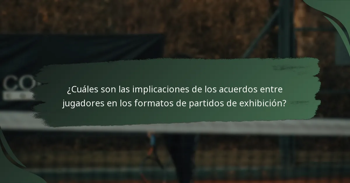 ¿Cuáles son las implicaciones de los acuerdos entre jugadores en los formatos de partidos de exhibición?