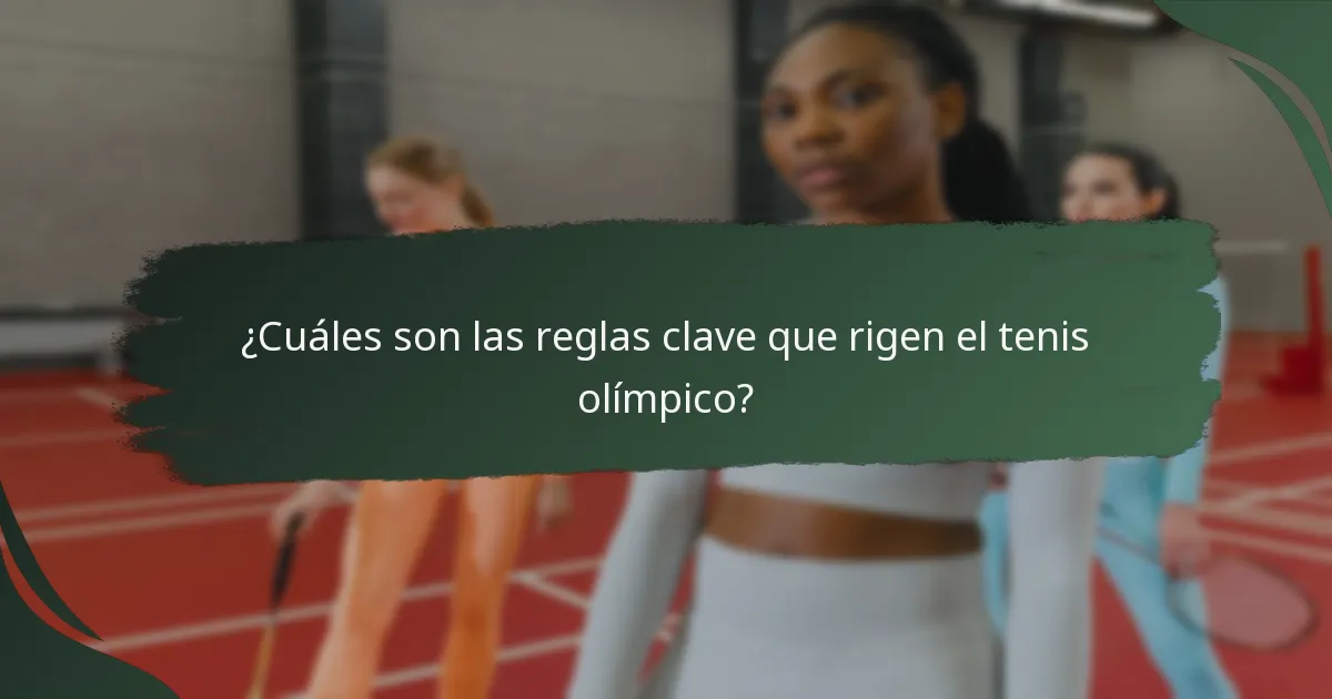¿Cuáles son las reglas clave que rigen el tenis olímpico?