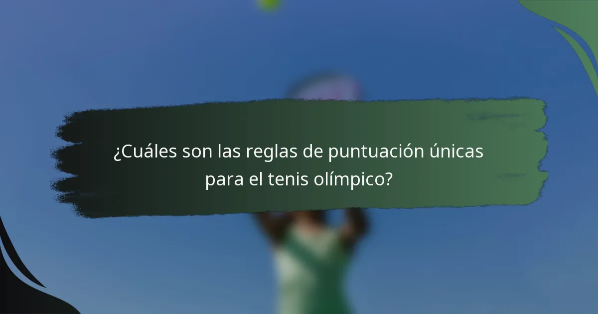 ¿Cuáles son las reglas de puntuación únicas para el tenis olímpico?