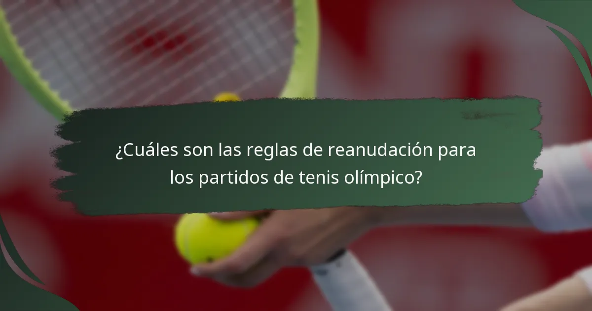 ¿Cuáles son las reglas de reanudación para los partidos de tenis olímpico?