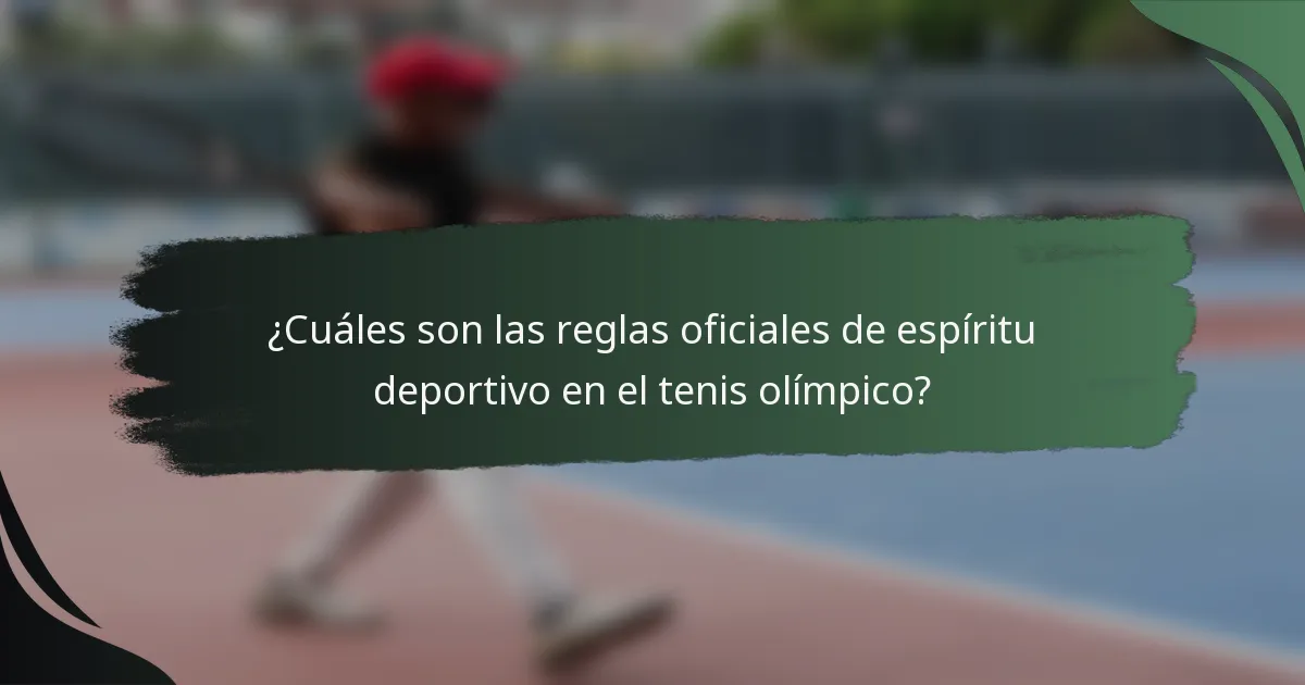 ¿Cuáles son las reglas oficiales de espíritu deportivo en el tenis olímpico?