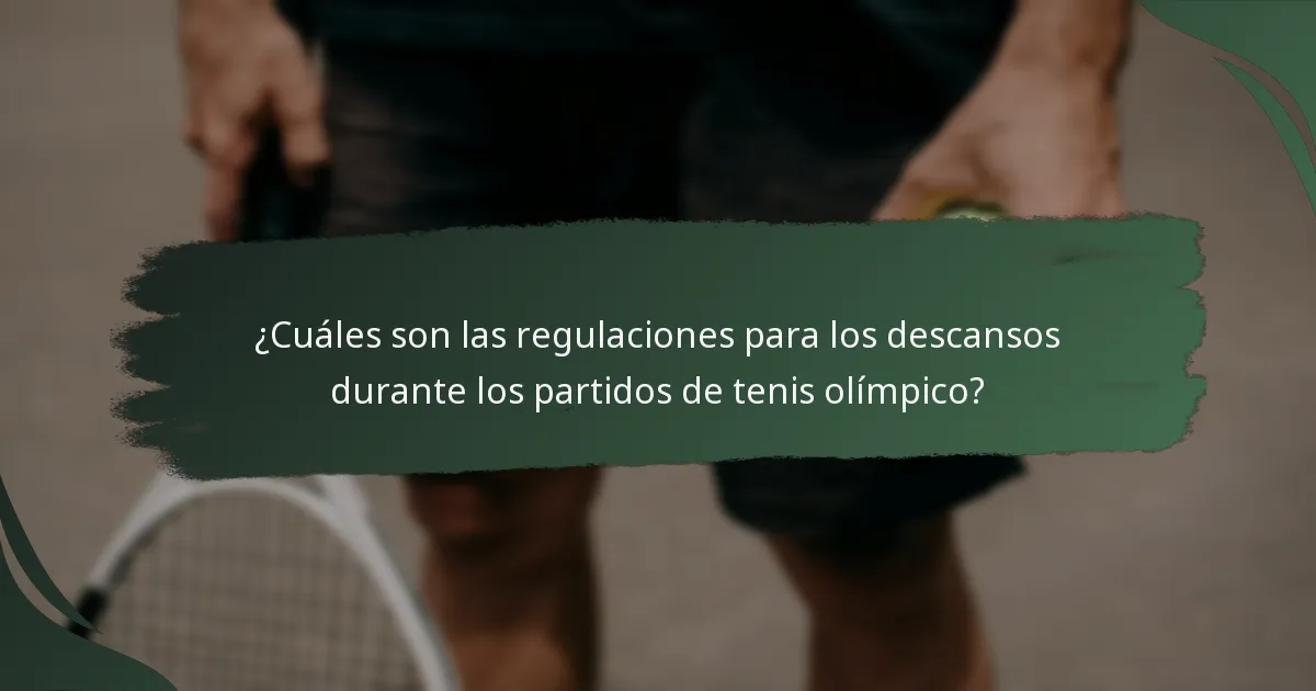 ¿Cuáles son las regulaciones para los descansos durante los partidos de tenis olímpico?