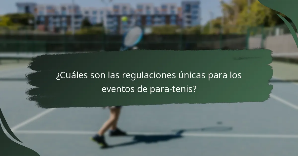 ¿Cuáles son las regulaciones únicas para los eventos de para-tenis?