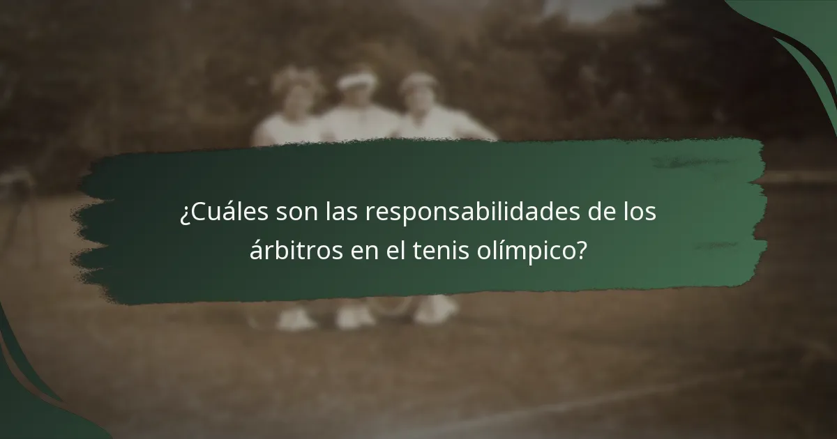 ¿Cuáles son las responsabilidades de los árbitros en el tenis olímpico?