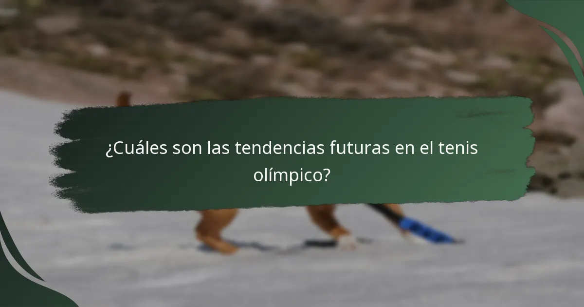 ¿Cuáles son las tendencias futuras en el tenis olímpico?