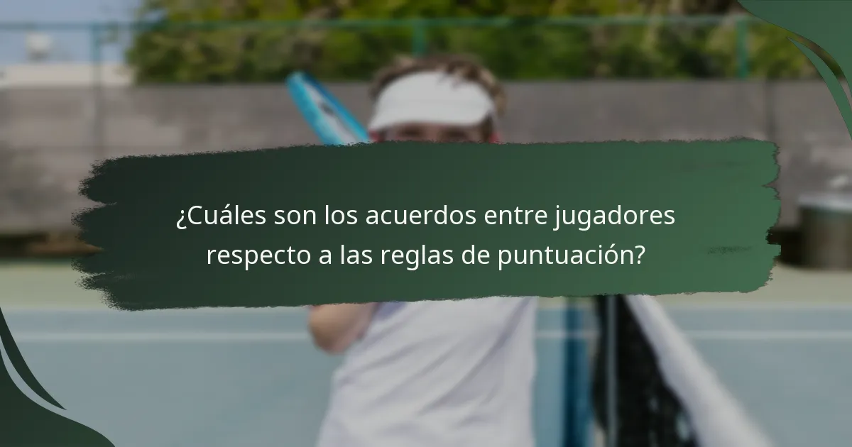 ¿Cuáles son los acuerdos entre jugadores respecto a las reglas de puntuación?