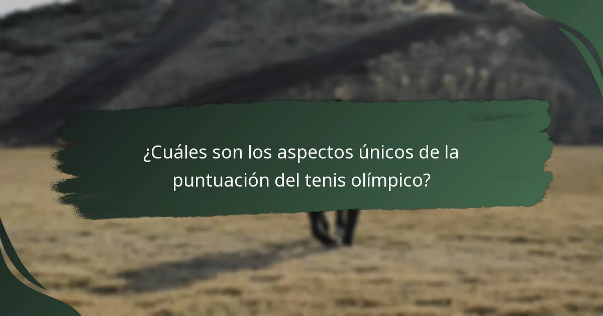 ¿Cuáles son los aspectos únicos de la puntuación del tenis olímpico?