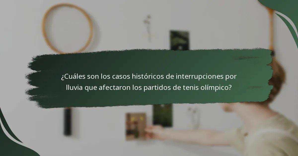 ¿Cuáles son los casos históricos de interrupciones por lluvia que afectaron los partidos de tenis olímpico?