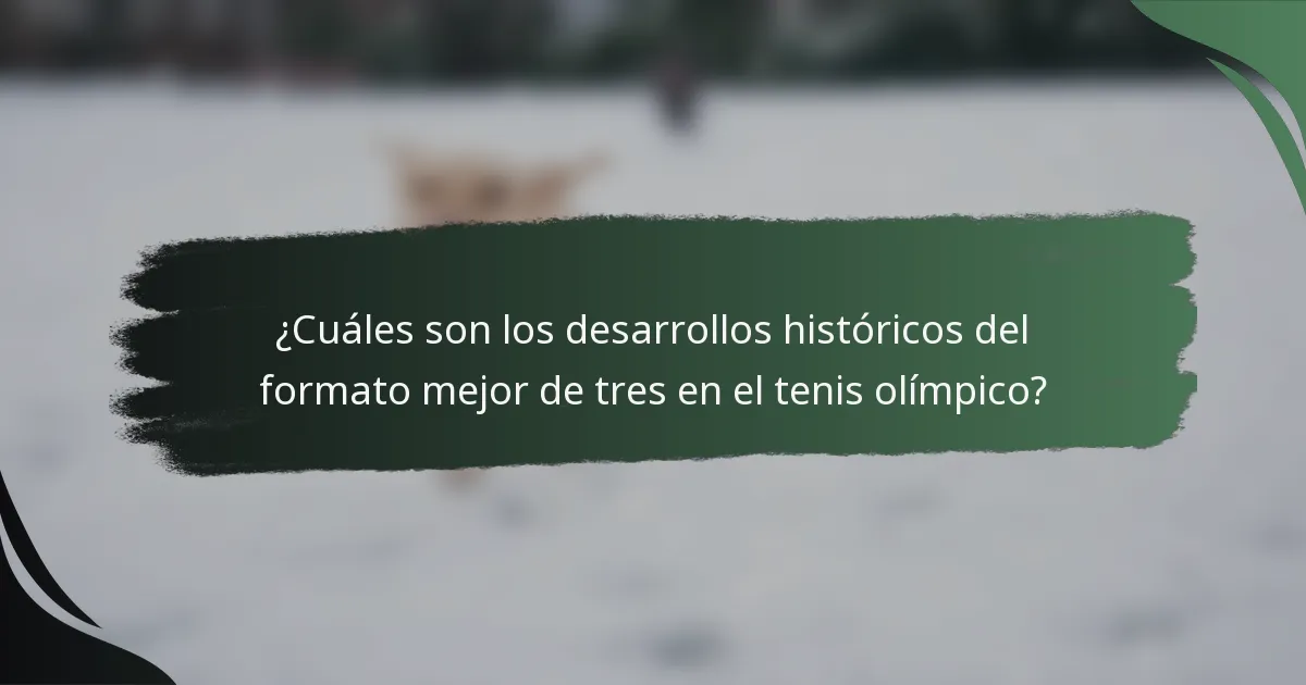 ¿Cuáles son los desarrollos históricos del formato mejor de tres en el tenis olímpico?
