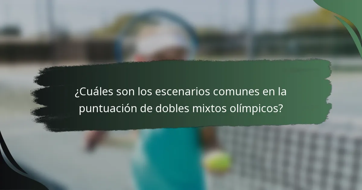 ¿Cuáles son los escenarios comunes en la puntuación de dobles mixtos olímpicos?