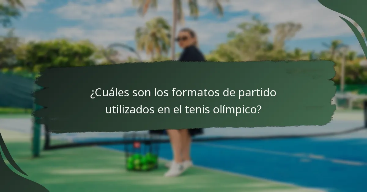 ¿Cuáles son los formatos de partido utilizados en el tenis olímpico?
