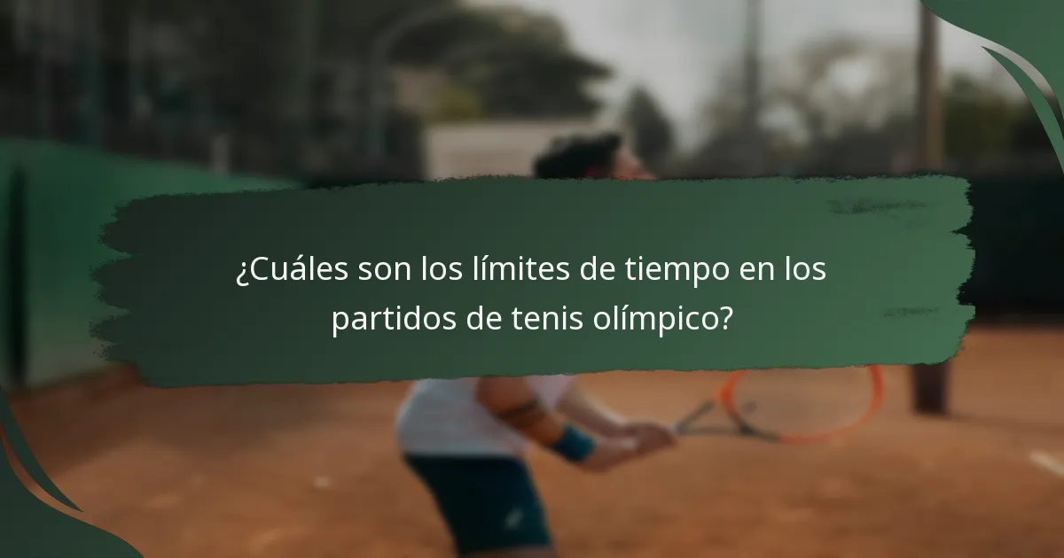¿Cuáles son los límites de tiempo en los partidos de tenis olímpico?